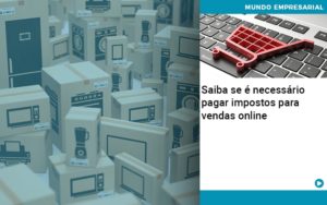 Saiba Se E Necessario Pagar Impostos Para Vendas Online - Contabilidade em Nova Iguaçu - RJ | AS Calvete Contabilidade