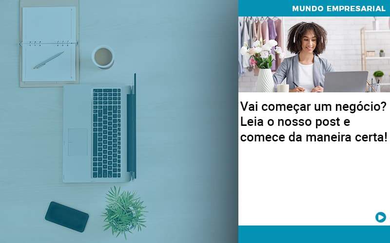 Vai Comecar Um Negocio Leia Nosso Post E Comece Da Maneira Certa Abrir Empresa Simples - Contabilidade em Nova Iguaçu - RJ | AS Calvete Contabilidade